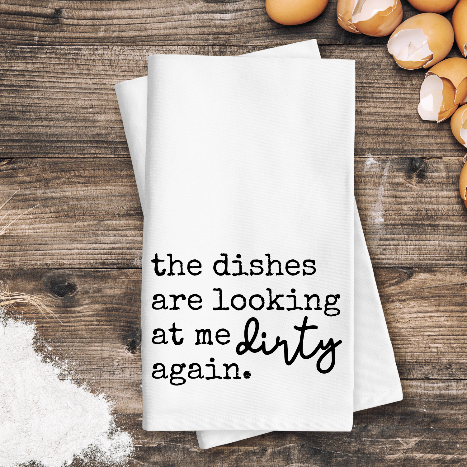 Dishes are Looking at me Dirty Again Tea Towel