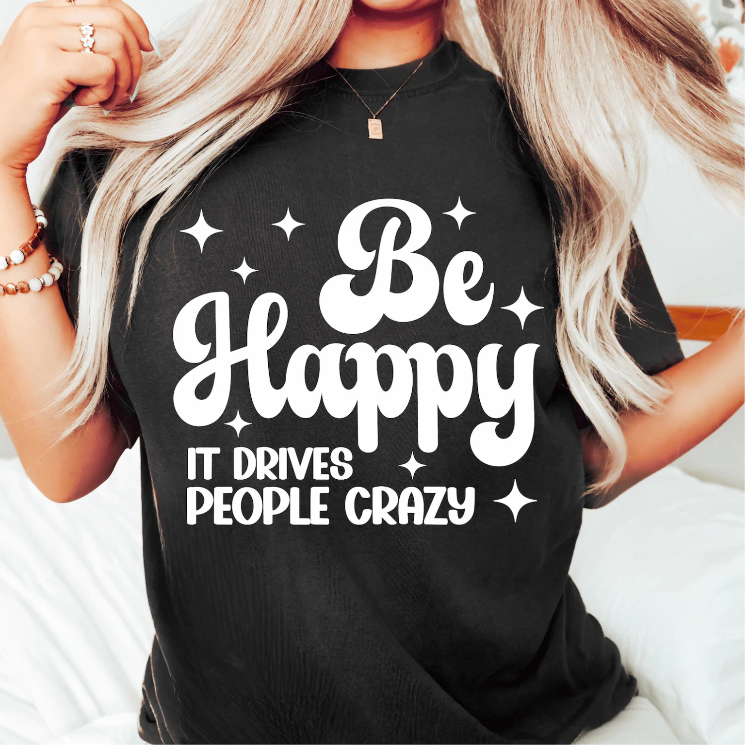 Be Happy, It Drives People Crazy Tee